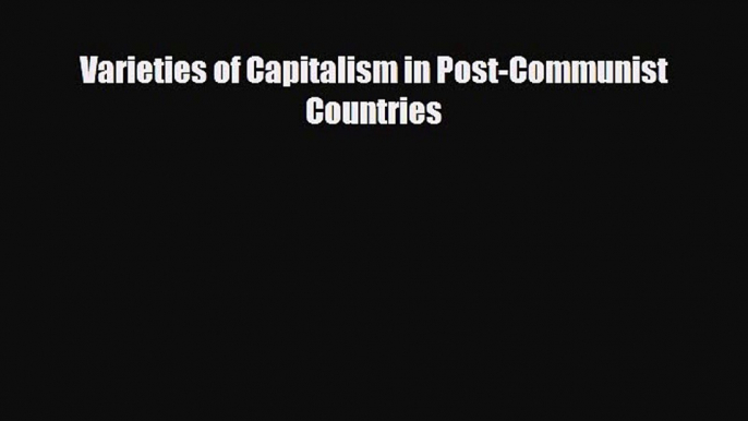 [PDF Download] Varieties of Capitalism in Post-Communist Countries [Read] Full Ebook