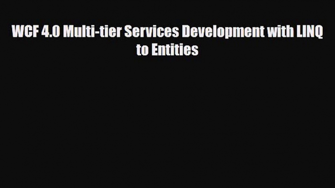 [PDF Download] WCF 4.0 Multi-tier Services Development with LINQ to Entities [Download] Online