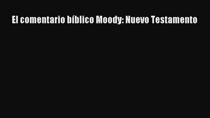 Download El comentario bíblico Moody: Nuevo Testamento Ebook