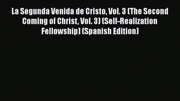 PDF La Segunda Venida de Cristo Vol. 3 (The Second Coming of Christ Vol. 3) (Self-Realization