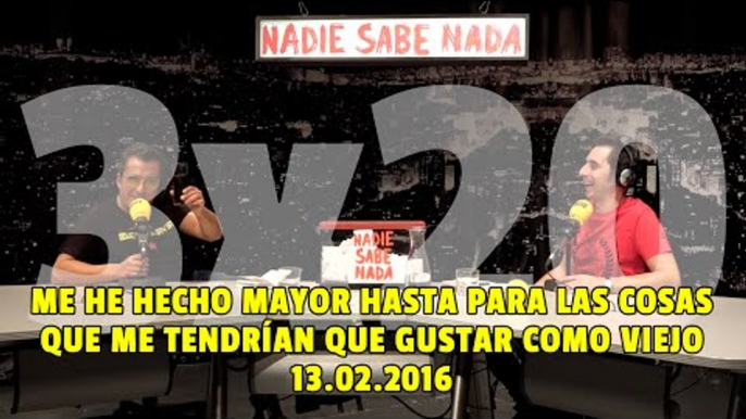 NADIE SABE NADA - (3x20): Me he hecho mayor hasta para las cosas que me han de gustar como viejo