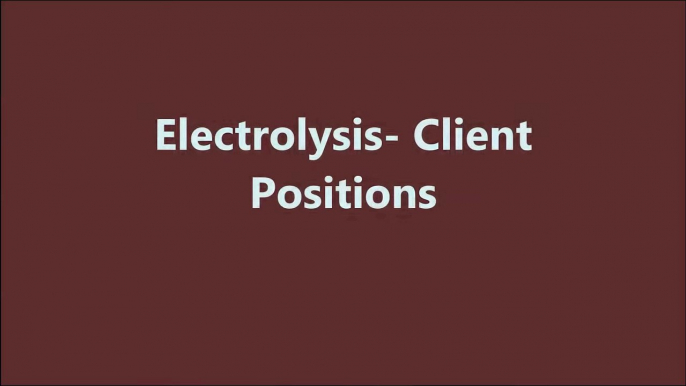 Electrolysis- Client Positions