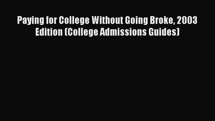 PDF Paying for College Without Going Broke 2003 Edition (College Admissions Guides) Ebook