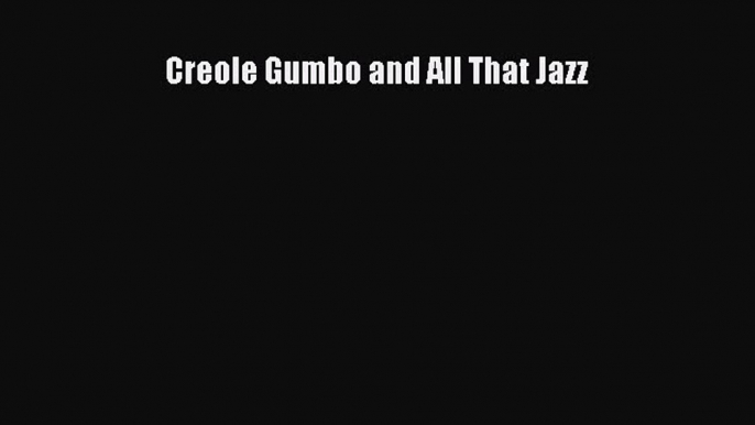 Read Creole Gumbo and All That Jazz Ebook Free