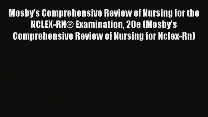 Read Mosby's Comprehensive Review of Nursing for the NCLEX-RN® Examination 20e (Mosby's Comprehensive