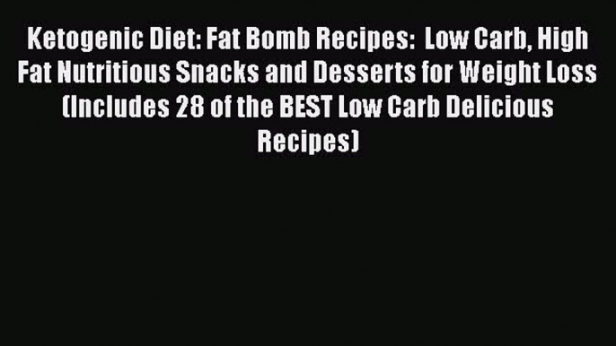 PDF Ketogenic Diet: Fat Bomb Recipes:  Low Carb High Fat Nutritious Snacks and Desserts for