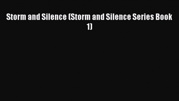 [PDF] Storm and Silence (Storm and Silence Series Book 1) [Read] Full Ebook