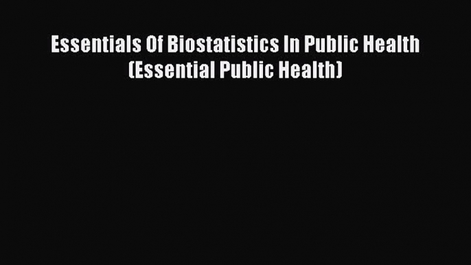 PDF Essentials Of Biostatistics In Public Health (Essential Public Health)  Read Online