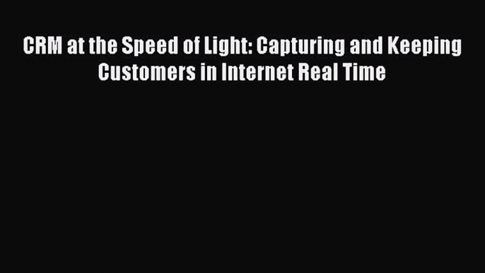 PDF CRM at the Speed of Light: Capturing and Keeping Customers in Internet Real Time Read Online