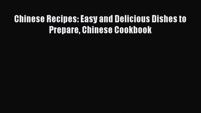 PDF Chinese Recipes: Easy and Delicious Dishes to Prepare Chinese Cookbook Free Books