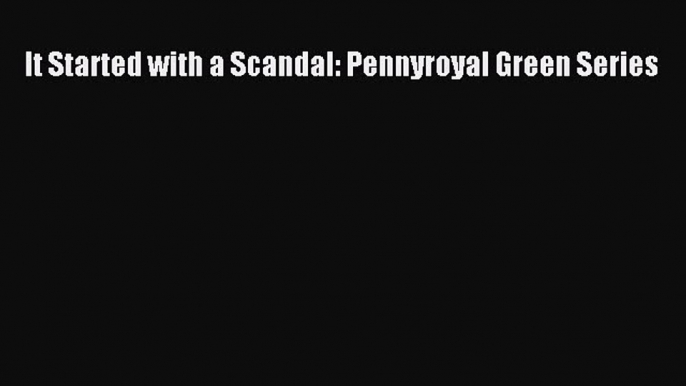 [PDF Download] It Started with a Scandal: Pennyroyal Green Series [Download] Full Ebook