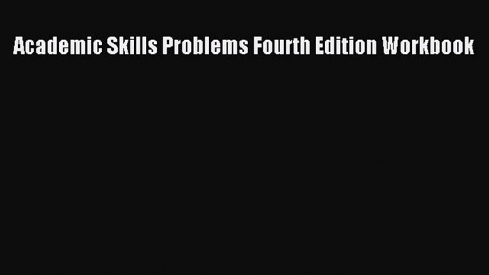 (PDF Download) Academic Skills Problems Fourth Edition Workbook Download