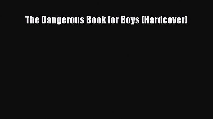 [PDF Télécharger] The Dangerous Book for Boys [Hardcover] [Télécharger] en ligne