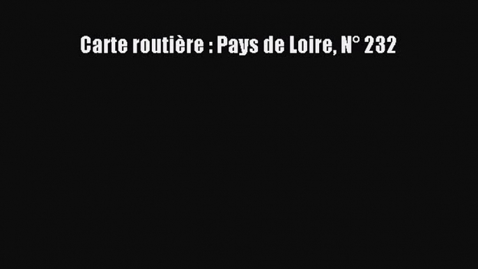 [Téléchargement PDF] Carte routière : Pays de Loire N° 232