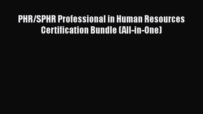 [PDF Download] PHR/SPHR Professional in Human Resources Certification Bundle (All-in-One) [PDF]