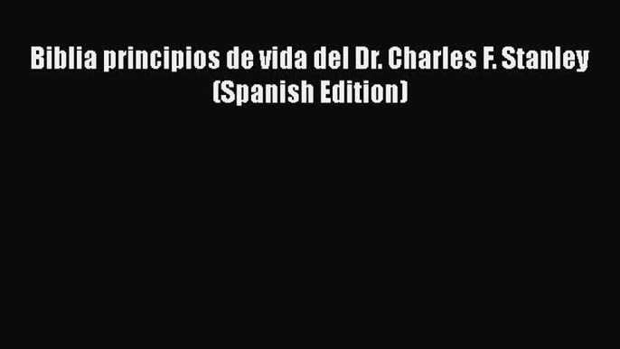 [PDF Download] Biblia principios de vida del Dr. Charles F. Stanley (Spanish Edition) [Download]