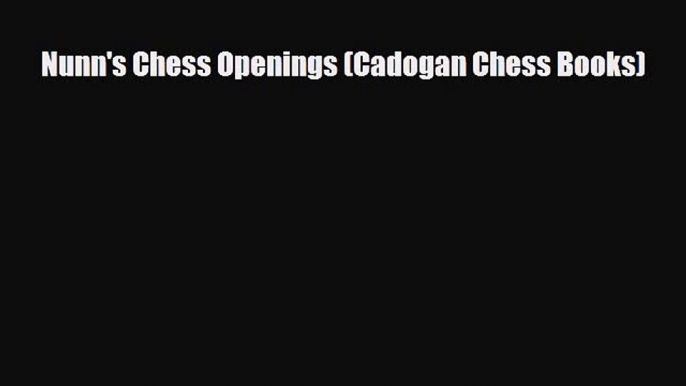 [PDF Download] Nunn's Chess Openings (Cadogan Chess Books) [Download] Online