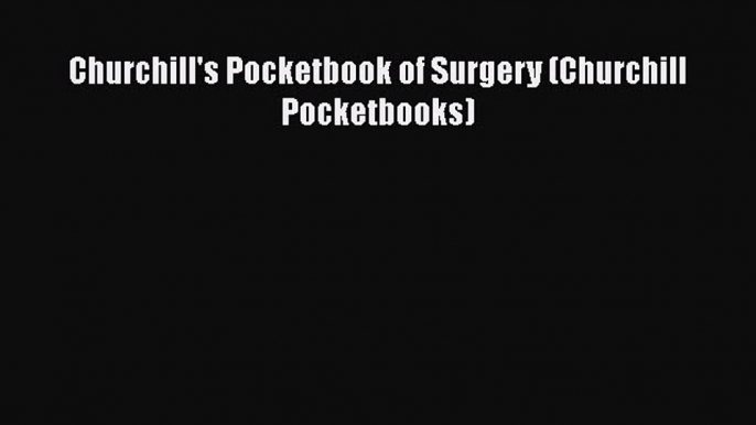 [PDF Download] Churchill's Pocketbook of Surgery (Churchill Pocketbooks)  Free Books