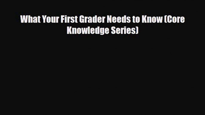 [PDF Download] What Your First Grader Needs to Know (Core Knowledge Series) [Read] Online