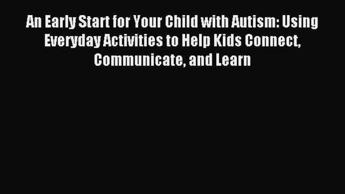 (PDF Download) An Early Start for Your Child with Autism: Using Everyday Activities to Help