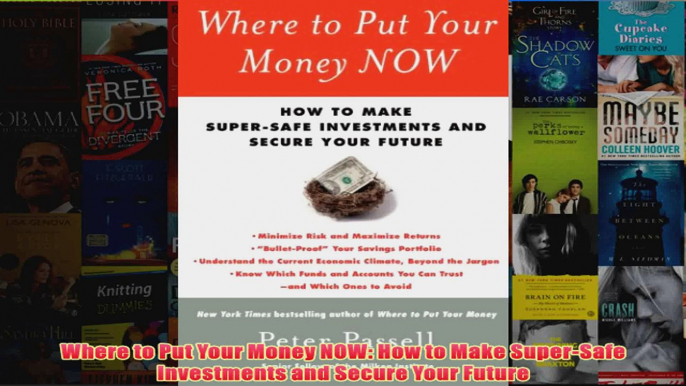 Download PDF  Where to Put Your Money NOW How to Make SuperSafe Investments and Secure Your Future FULL FREE