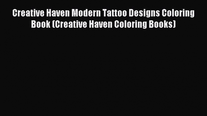 Read Creative Haven Modern Tattoo Designs Coloring Book (Creative Haven Coloring Books) Ebook