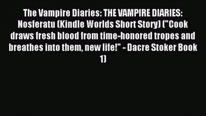 Read The Vampire Diaries: THE VAMPIRE DIARIES: Nosferatu (Kindle Worlds Short Story) (Cook