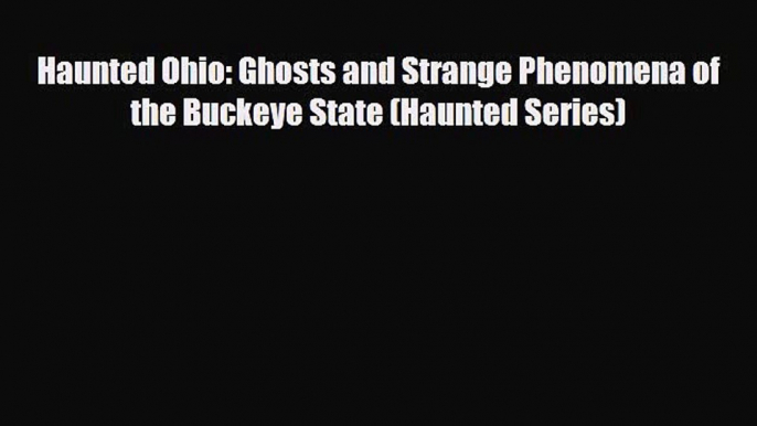 [PDF] Haunted Ohio: Ghosts and Strange Phenomena of the Buckeye State (Haunted Series) [Download]