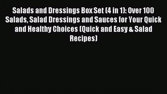 Read Salads and Dressings Box Set (4 in 1): Over 100 Salads Salad Dressings and Sauces for