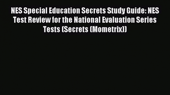 Read NES Special Education Secrets Study Guide: NES Test Review for the National Evaluation