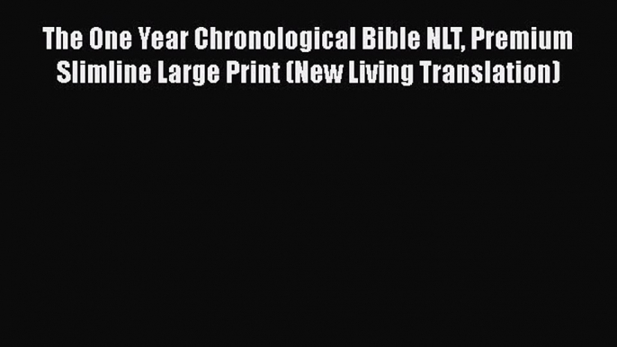 Read The One Year Chronological Bible NLT Premium Slimline Large Print (New Living Translation)