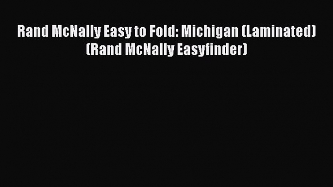 [PDF] Rand McNally Easy to Fold: Michigan (Laminated) (Rand McNally Easyfinder) [Download]