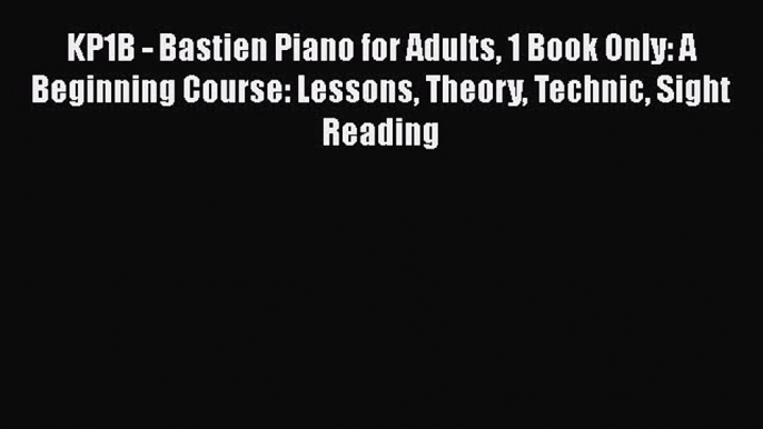 [PDF] KP1B - Bastien Piano for Adults 1 Book Only: A Beginning Course: Lessons Theory Technic