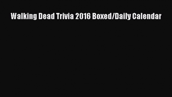 Read Walking Dead Trivia 2016 Boxed/Daily Calendar Ebook Online