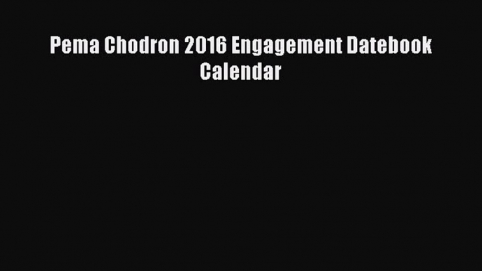 Download Pema Chodron 2016 Engagement Datebook Calendar PDF Free