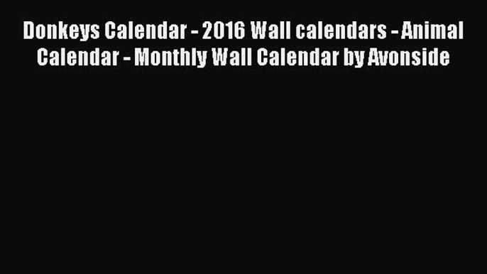 Read Donkeys Calendar - 2016 Wall calendars - Animal Calendar - Monthly Wall Calendar by Avonside