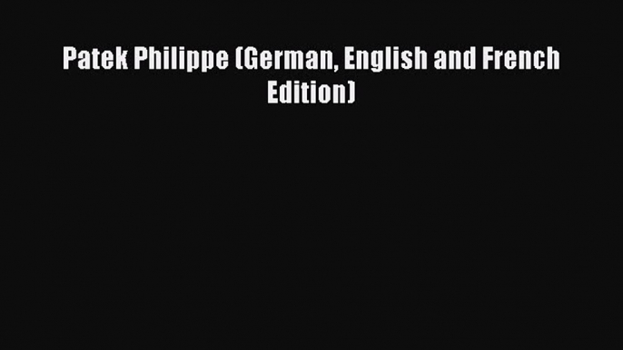 Download Patek Philippe (German English and French Edition) Ebook Free