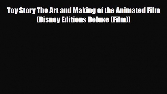 PDF Toy Story The Art and Making of the Animated Film (Disney Editions Deluxe (Film)) Free