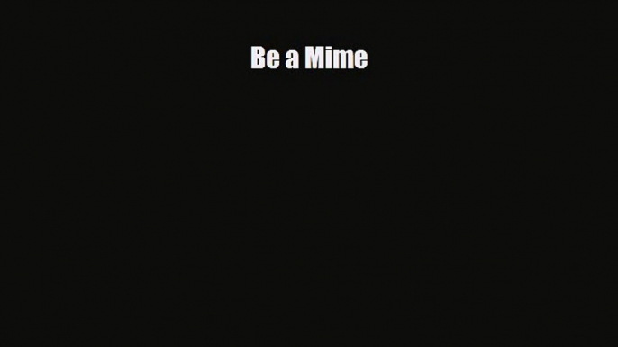 PDF Be a Mime PDF Book Free