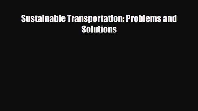 [PDF] Sustainable Transportation: Problems and Solutions Download Full Ebook