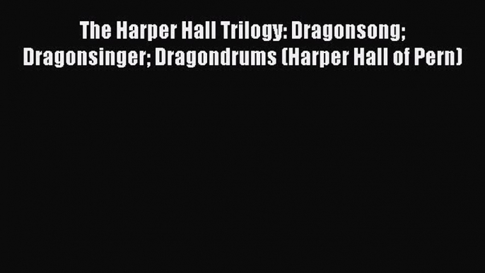 Read The Harper Hall Trilogy: Dragonsong Dragonsinger Dragondrums (Harper Hall of Pern) PDF