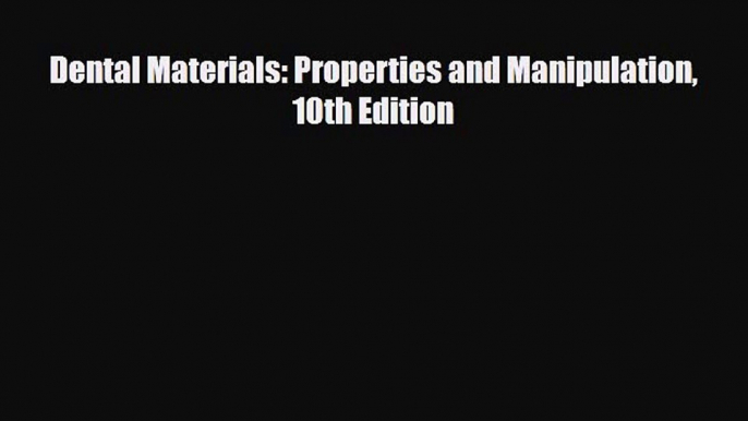 [PDF] Dental Materials: Properties and Manipulation 10th Edition [Read] Online