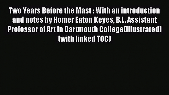 [PDF] Two Years Before the Mast : With an introduction and notes by Homer Eaton Keyes B.L.