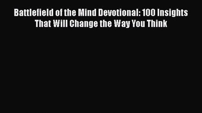 Read Battlefield of the Mind Devotional: 100 Insights That Will Change the Way You Think Ebook