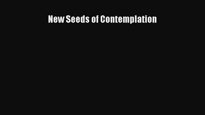 Download New Seeds of Contemplation Ebook Online