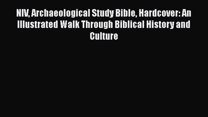 Read NIV Archaeological Study Bible Hardcover: An Illustrated Walk Through Biblical History