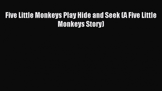 Download Five Little Monkeys Play Hide and Seek (A Five Little Monkeys Story) Ebook Free