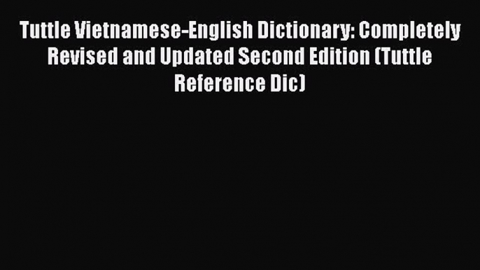 Download Tuttle Vietnamese-English Dictionary: Completely Revised and Updated Second Edition