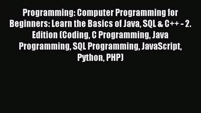 Read Programming: Computer Programming for Beginners: Learn the Basics of Java SQL & C++ -