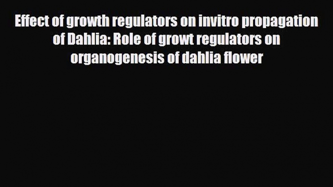 PDF Effect of growth regulators on invitro propagation of Dahlia: Role of growt regulators